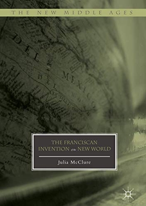 McClure, Julia. The Franciscan Invention of the New World. Springer International Publishing, 2016.