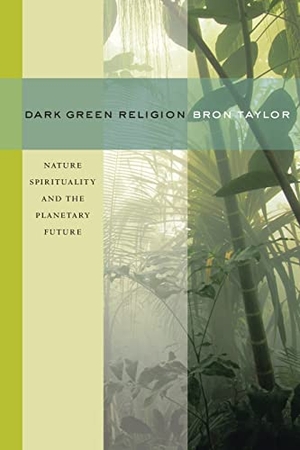 Taylor, Bron. Dark Green Religion - Nature Spirituality and the Planetary Future. University of California Press, 2009.