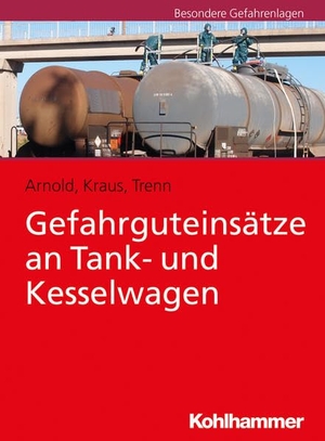 Arnold, Ramón / Kraus, René et al. Gefahrguteinsätze an Tank- und Kesselwagen. Kohlhammer W., 2026.