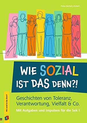 Bartoli Y Eckert, Petra. Wie sozial ist das denn?! - Geschichten von Toleranz, Verantwortung, Vielfalt & Co.  Mit Aufgaben und Impulsen für die Sek I. Verlag an der Ruhr GmbH, 2023.