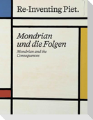 Piet Mondrian. Re-Inventing Piet Mondrian und die Folgen / Mondrian and the consequences