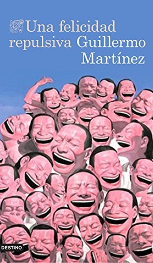 Martínez, Guillermo. Una felicidad repulsiva. Ediciones Destino, 2015.