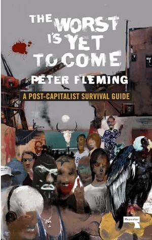 Fleming, Peter. The Worst Is Yet to Come - A Post-Capitalist Survival Guide. Watkins Media Limited, 2019.