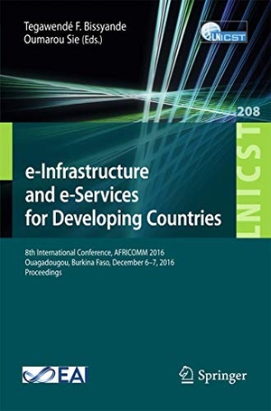 Sie, Oumarou / Tegawendé F. Bissyande (Hrsg.). e-Infrastructure and e-Services for Developing Countries - 8th International Conference, AFRICOMM 2016, Ouagadougou, Burkina Faso, December 6-7, 2016, Proceedings. Springer International Publishing, 2017.