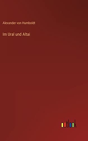 Humboldt, Alexander Von. Im Ural und Altai. Outlook Verlag, 2022.
