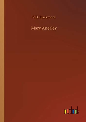 Blackmore, R. D.. Mary Anerley. Outlook Verlag, 2019.