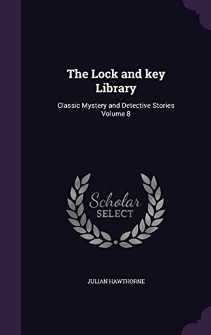 Hawthorne, Julian. The Lock and key Library: Classic Mystery and Detective Stories Volume 8. Touchladybirdlucky Studios, 2016.