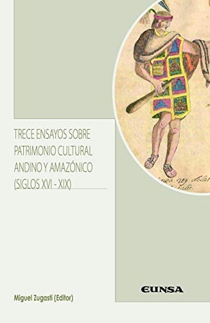 Zugasti Zugasti, Miguel. Trece ensayos sobre patrimonio cultural andino y amazónico : siglos XVI-XIX. EUNSA. EDICIONES UNIVERSIDAD DE NAVARRA, S.A., 2020.