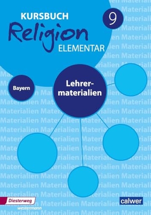 Eilerts, Wolfram / Heinz-Günter Kübler. Kursbuch Religion Elementar 9 - Ausgabe für Bayern. Lehrermaterial 9. Calwer Verlag GmbH, 2024.