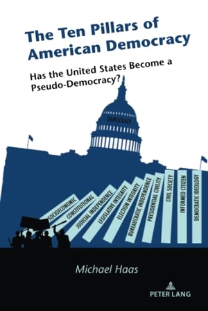 Haas, Michael. The Ten Pillars of American Democracy - Has the United States Become a Pseudo-Democracy?. Peter Lang, 2021.