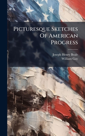 Beale, Joseph Henry / William Gay. Picturesque Sketches Of American Progress. Tradd Street Press, 2025.