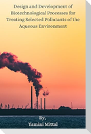 Design and Development of  Biotechnological Processes for Treating  Selected Pollutants of the Aqueous  Environment