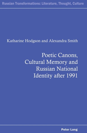 Smith, Alexandra / Katharine Hodgson. Poetic Canons, Cultural Memory and Russian National Identity after 1991. Peter Lang, 2020.