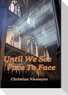 Until We See Face to Face