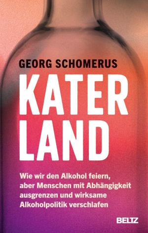 Schomerus, Georg. Katerland - Wie wir den Alkohol feiern, aber Menschen mit Abhängigkeit ausgrenzen und wirksame Alkoholpolitik verschlafen. Beltz Verlagsgruppe, 2026.