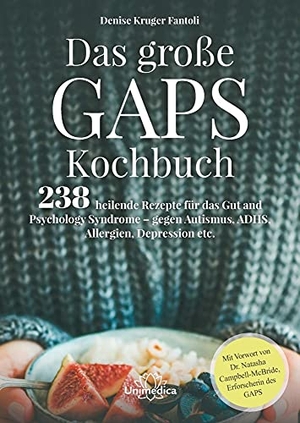 Kruger Fantoli, Denise. Das große GAPS Kochbuch - 238 heilende Rezepte für das Gut and Psychology Syndrome - gegen Autismus, ADHS, Allergien, Depressionen etc. Mit Vorwort von Dr. Natasha Campbell-McBride, Erforscherin des GAPS.. Narayana Verlag GmbH, 2019.