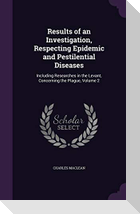 Results of an Investigation, Respecting Epidemic and Pestilential Diseases: Including Researches in the Levant, Concerning the Plague, Volume 2