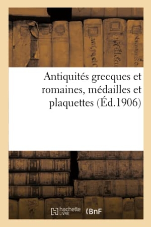 Rollin, Camille / Félix-Bienaimé Feuardent. Antiquités grecques et romaines, médailles et plaquettes. Hachette Livre, 2021.