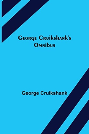 Cruikshank, George. George Cruikshank's Omnibus. Alpha Editions, 2021.