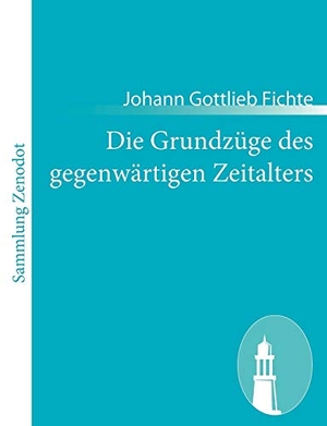 Fichte, Johann Gottlieb. Die Grundzüge des gegenwärtigen Zeitalters. Contumax, 2011.