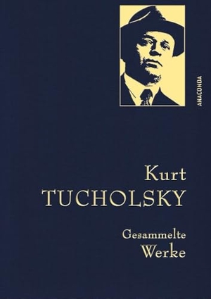 Tucholsky, Kurt. Kurt Tucholsky - Gesammelte Werke. Anaconda Verlag, 2018.