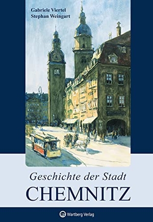 Viertel, Gabriele / Stephan Weingart. Geschichte der Stadt Chemnitz. Wartberg Verlag, 2022.