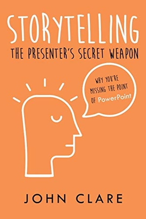 Clare, John. Storytelling - The Presenter's Secret Weapon. New Generation Publishing, 2018.