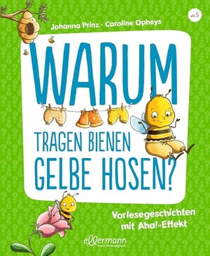 Prinz, Johanna. Warum tragen Bienen gelbe Hosen? - Vorlesegeschichten mit Aha!-Effekt. ellermann, 2022.