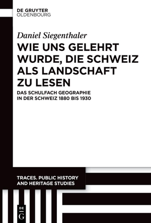 Siegenthaler, Daniel. Wie uns gelehrt wurde, die Schweiz als Landschaft zu lesen - Das Schulfach Geographie in der Schweiz zwischen 1880 und 1930. de Gruyter Oldenbourg, 2026.