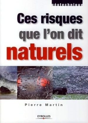 Martin, Pierre. Ces risques que l'on dit naturels - Données de base pour la conception et la réalisation. Bod Third Party Titles, 2007.