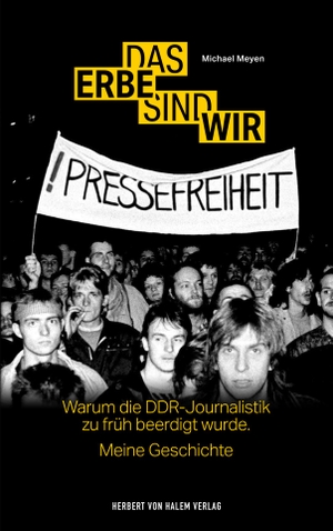 Meyen, Michael. Das Erbe sind wir - Warum die DDR-Journalistik zu früh beerdigt wurde. Meine Geschichte. Herbert von Halem Verlag, 2020.