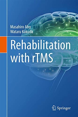 Kakuda, Wataru / Masahiro Abo. Rehabilitation with rTMS. Springer International Publishing, 2015.