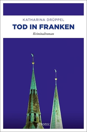 Drüppel, Katharina. Tod in Franken - Kriminalroman. Emons Verlag, 2022.