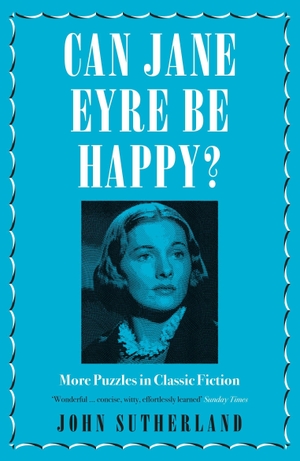 Sutherland, Jon. Can Jane Eyre Be Happy? - More Puzzles in Classic Fiction. Amberley Publishing, 2017.