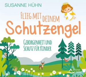 Hühn, Susanne. Flieg mit deinem Schutzengel - Geborgenheit und Schutz für Kinder. Schirner Verlag, 2022.