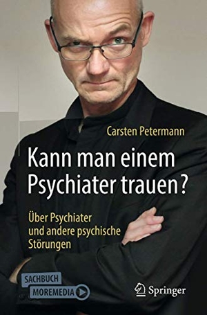 Petermann, Carsten. Kann man einem Psychiater trauen? - Über Psychiater und andere psychische Störungen. Springer, 2019.