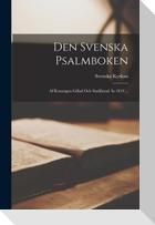 Den Svenska Psalmboken: Af Konungen Gillad Och Stadfästad Är 1819 ...