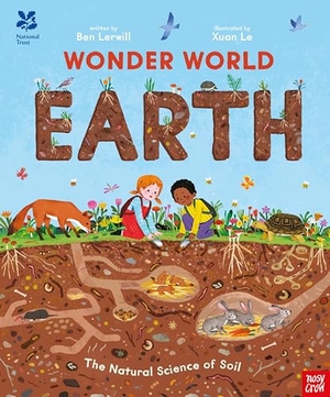 Lerwill, Ben. National Trust - Wonder World: Earth : The Natural Science of Soil. Nosy Crow IWUK, 2025.