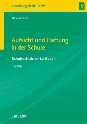 Böhm, Thomas. Aufsicht und Haftung in der Schule - Schulrechtlicher Leitfaden. Link, Carl Verlag, 2024.