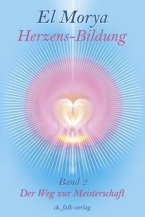 Warcup, Christine H. / El Morya. Herzensbildung 2. - Der Weg zur Meisterschaft. Falk Christa, 2007.