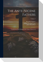 The Ante-Nicene Fathers: Translations of the Writings of the Fathers Down to A; Volume 7