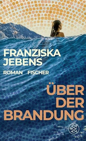 Jebens, Franziska. Über der Brandung - Ein lebensveränderndes Abenteuer. Ein Roman voller Optimismus, Weisheit und Mut.. FISCHER, S., 2026.
