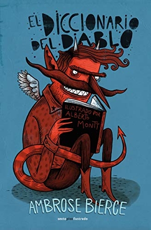 Bierce, Ambrose / Alberto Montt. El diccionario del diablo. Editorial Sexto Piso, 2019.