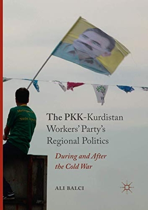 Balci, Ali. The PKK-Kurdistan Workers¿ Party¿s Regional Politics - During and After the Cold War. Springer International Publishing, 2018.