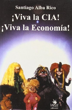 Alba Rico, Santiago. ¡Viva la CIA! ¡Viva la economía!. Virus Editorial, 2003.