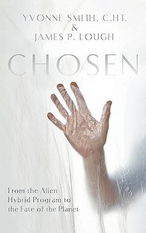 Smith, Yvonne / James Lough. CHOSEN - From the Alien Hybrid Program to the Fate of the Planet. Ledge Media, 2023.