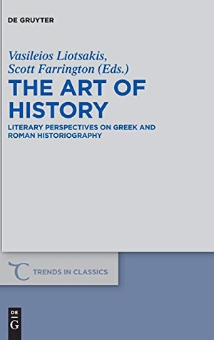 Farrington, Scott T. / Vasileios Liotsakis (Hrsg.). The Art of History - Literary Perspectives on Greek and Roman Historiography. De Gruyter, 2016.