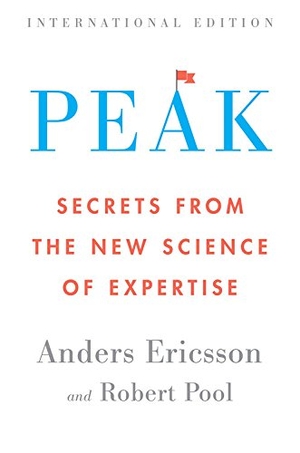 Ericsson, K. Anders / Robert Pool. Peak - Secrets from the New Science of Expertise. Harper Collins Publ. USA, 2016.