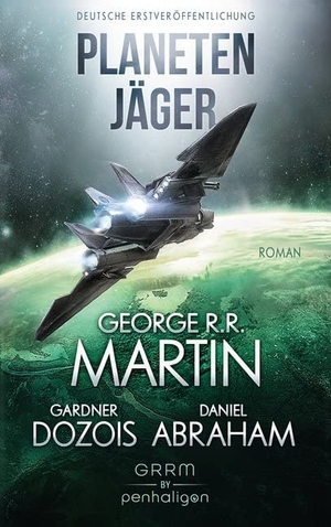 Martin, George R. R. / Dozois, Gardner et al. Planetenjäger. Penhaligon, 2017.