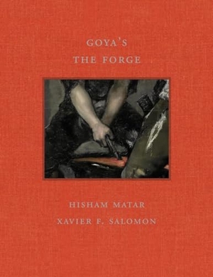 Matar, Hisham / Xavier F Salomon. Goya's the Forge. Giles, 2025.